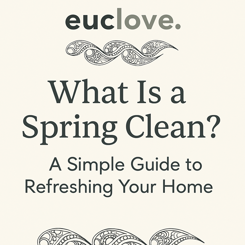 What Is a Spring Clean? A Simple Guide to Refreshing Your Home